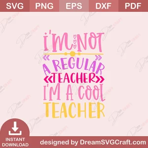 I Am Not A Regular I Am A Cool Teacher SVG