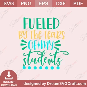 Fueled By The Tears Of My Students SVG