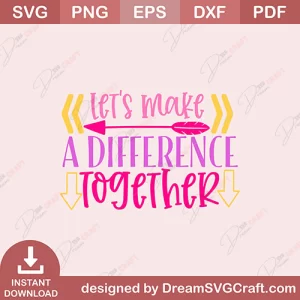 Lets Make A Difference Together SVG
