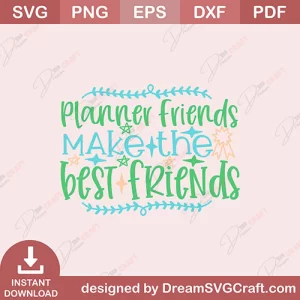 Planner Friends Make The Best Friends SVG