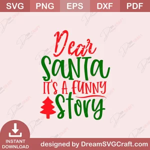 Dear Santa Its A Funny Story SVG