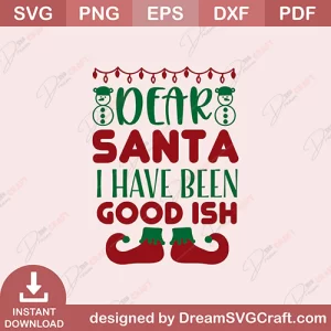 Dear Santa I Have Been Good Ish SVG