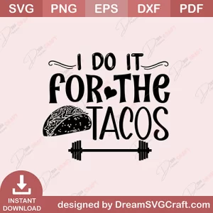 I Do It For The Tacos SVG
