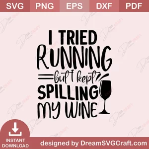 I Tried Running But I Kept Spilling My Wine SVG