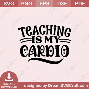 Teaching Is My Cardio SVG