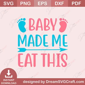 Baby Made Me Eat This SVG