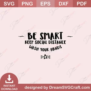 Be Smart Keep Social Distance Wash Your Hands SVG