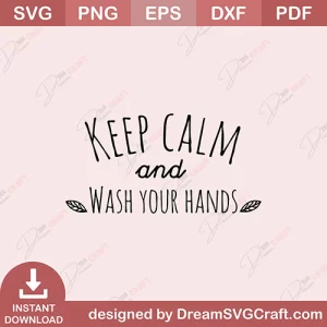 Keep Calm And Wash Your Hands SVG