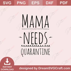 Mama Needs Quarantine SVG