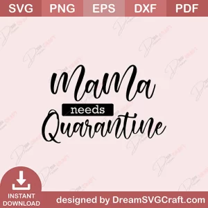 Mama Needs Quarantine SVG