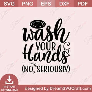 Wash Your Hands No Seriously SVG