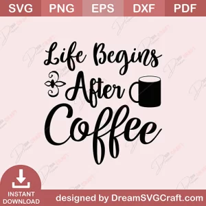 Life Begins After Coffee SVG