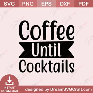 Coffee Until Cocktails SVG