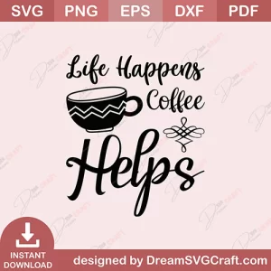 Life Happens Coffee Helps SVG