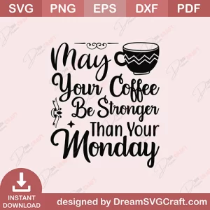 May Your Coffee Be Stronger Than Your Monday SVG