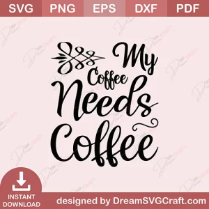 My Coffee Needs coffee SVG