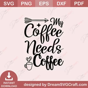 My Coffee Needs coffee SVG