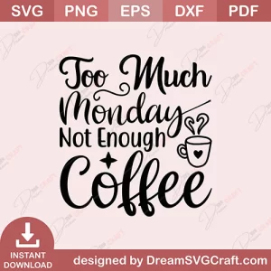 Too Much Monday Not Enough Coffee SVG