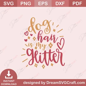 Dog Hair Is My Glitter SVG