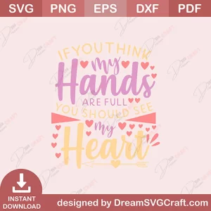 If You Think My Hands Are Full You Should See My Heart SVG
