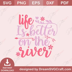 Life Is Better On The River SVG