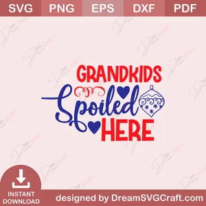 Grandkids Spoiled Here SVG