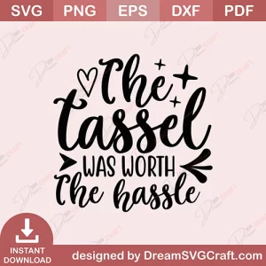 The Tassel Was Worth The Hassle SVG