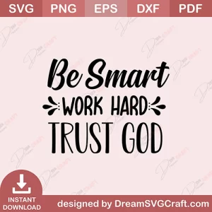 Be Smart Work Hard Trust God SVG