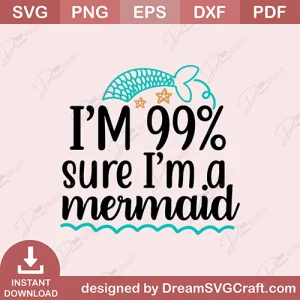 I Am 99% Sure I Am A Mermaid SVG