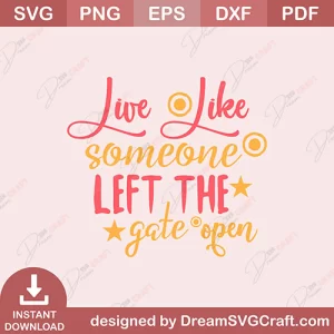 Live Like Someone Life The Gate Open SVG