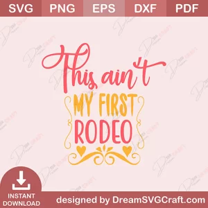 This Aint My First Rodeo SVG