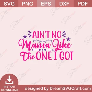 Aint No Mama Like The One I Got SVG