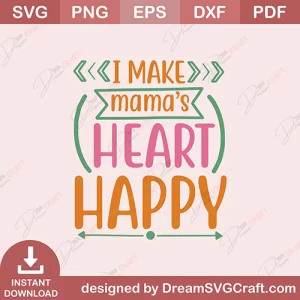 I Make Mamas Heart Happy SVG