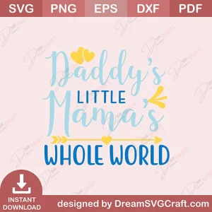 Daddys Little Mamas Whole World SVG