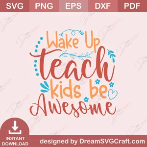 Wake Up Teach Kids Be Awesome SVG