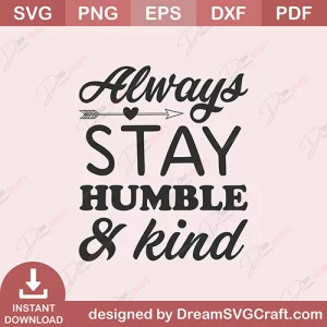 Always Stay Humble And Kind SVG
