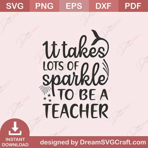 It Takes Lots Of Sparkle To Be A Teacher SVG