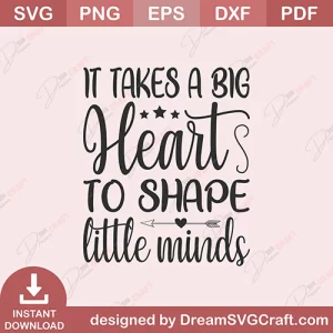It Takes A Big Heart To Shape Little Minds SVG