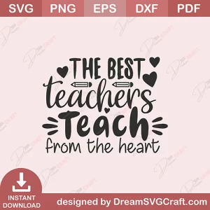 The Best Teachers Teach From The Heart SVG