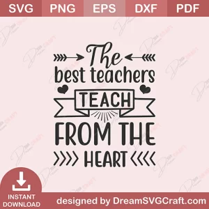 The Best Teachers Teach From The Heart SVG