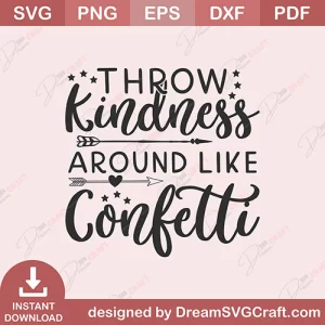 Throw Kindness Around Like Confetti SVG