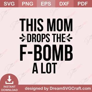 This Mom Drops The F Bomb A Lot SVG