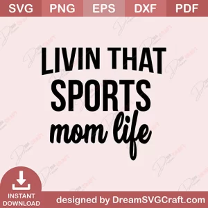 Livin That Sports Mom Life SVG