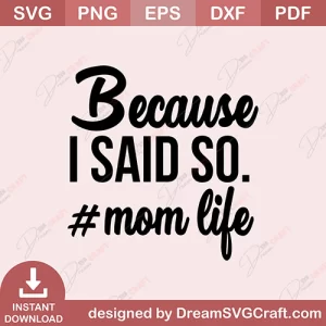 Because I Said So Mom Life SVG