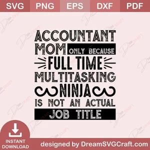 Accountant Mom Only Because Full Time Multitasking Ninja Is Not An Actual Job Title SVG