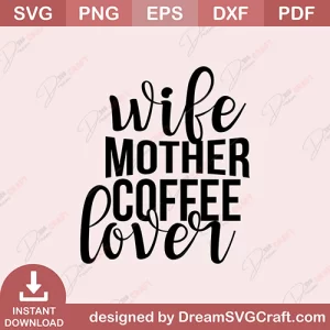 Wife Mother Coffee Lover SVG