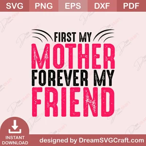 First My Mother Forever My Friend SVG