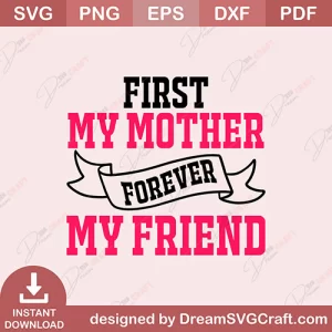 First My Mother Forever My Friend SVG