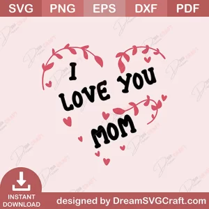 I Love You Mom SVG