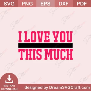 I Love You This Much SVG